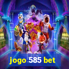 jogo 585 bet